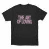 The Art Of Loving Unisex T Shirt Black