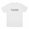 We Could Be Nice To Each Other Unisex T Shirt White